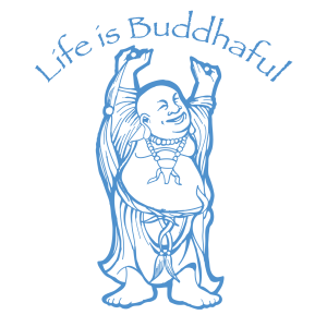 Life is Buddhaful